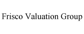 FRISCO VALUATION GROUP