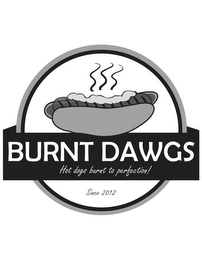 BURNT DAWGS HOT DOGS BURNT TO PERFECTION! SINCE 2012