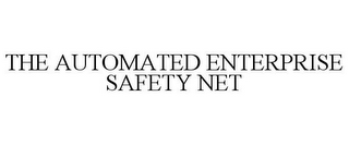 THE AUTOMATED ENTERPRISE SAFETY NET