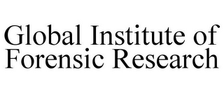 GLOBAL INSTITUTE OF FORENSIC RESEARCH