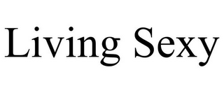 LIVING SEXY