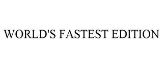 WORLD'S FASTEST EDITION