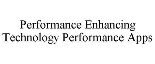 PERFORMANCE ENHANCING TECHNOLOGY PERFORMANCE APPS