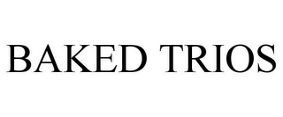 BAKED TRIOS