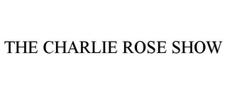 THE CHARLIE ROSE SHOW