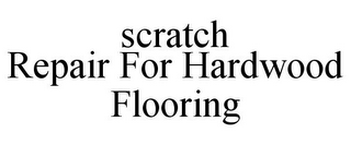 SCRATCH REPAIR FOR HARDWOOD FLOORING