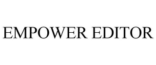 EMPOWER EDITOR