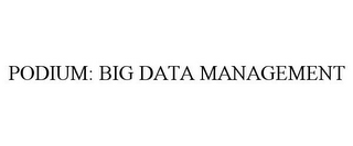 PODIUM: BIG DATA MANAGEMENT
