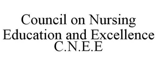 COUNCIL ON NURSING EDUCATION AND EXCELLENCE C.N.E.E