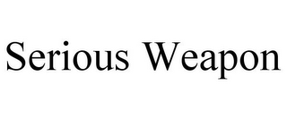 SERIOUS WEAPON