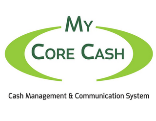 MY CORE CASH CASH MANAGEMENT & COMMUNICATION SYSTEM