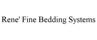 RENE' FINE BEDDING SYSTEMS