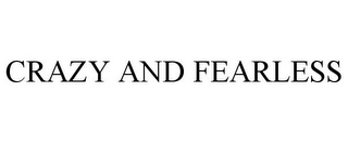 CRAZY AND FEARLESS