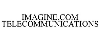 IMAGINE.COM TELECOMMUNICATIONS