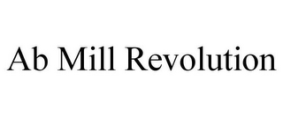 AB MILL REVOLUTION