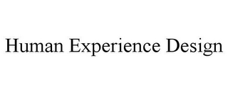 HUMAN EXPERIENCE DESIGN