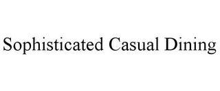 SOPHISTICATED CASUAL DINING