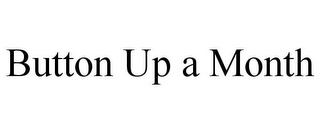 BUTTON UP A MONTH