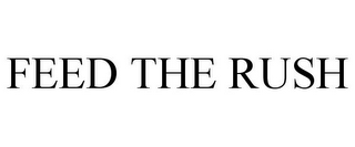 FEED THE RUSH