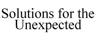 SOLUTIONS FOR THE UNEXPECTED