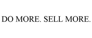 DO MORE. SELL MORE.