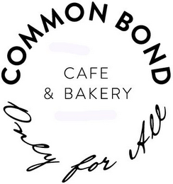 COMMON BOND CAFE & BAKERY ONLY FOR ALL