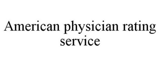 AMERICAN PHYSICIAN RATING SERVICE