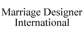 MARRIAGE DESIGNER INTERNATIONAL