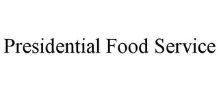 PRESIDENTIAL FOOD SERVICE