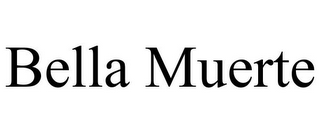 BELLA MUERTE