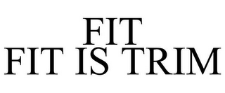 FIT FIT IS TRIM