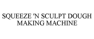 SQUEEZE 'N SCULPT DOUGH MAKING MACHINE