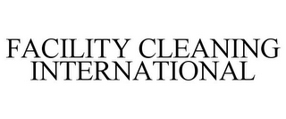 FACILITY CLEANING INTERNATIONAL