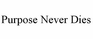 PURPOSE NEVER DIES, LLC