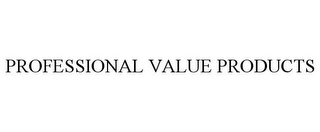 PROFESSIONAL VALUE PRODUCTS