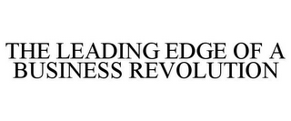 THE LEADING EDGE OF A BUSINESS REVOLUTION