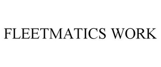 FLEETMATICS WORK