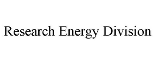 RESEARCH ENERGY DIVISION