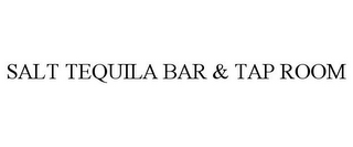 SALT TEQUILA BAR & TAP ROOM