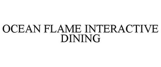 OCEAN FLAME INTERACTIVE DINING