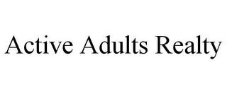 ACTIVE ADULTS REALTY