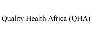 QUALITY HEALTH AFRICA (QHA)