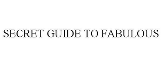 SECRET GUIDE TO FABULOUS