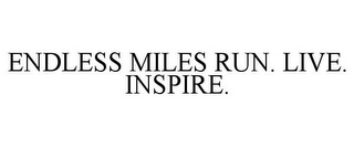 ENDLESS MILES RUN. LIVE. INSPIRE.