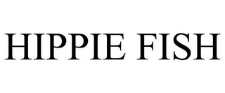 HIPPIE FISH
