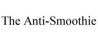 THE ANTI-SMOOTHIE