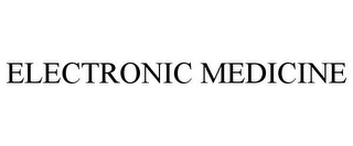 ELECTRONIC MEDICINE