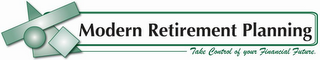 MODERN RETIREMENT PLANNING TAKE CONTROL OF YOUR FINANCIAL FUTURE