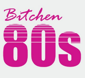 BITCHEN 80S