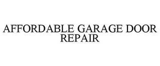 AFFORDABLE GARAGE DOOR REPAIR